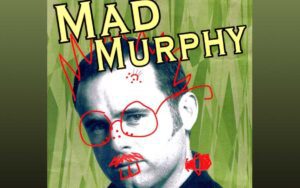 MAD MURPHY!